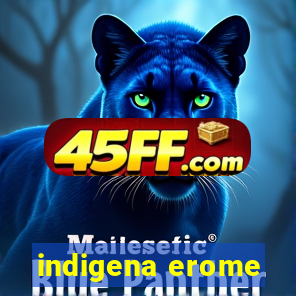 indigena erome